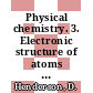 Physical chemistry. 3. Electronic structure of atoms and molecules : an advanced treatise /