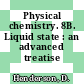 Physical chemistry. 8B. Liquid state : an advanced treatise /