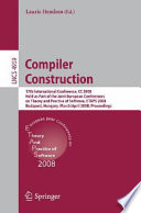 Compiler construction [E-Book] : 17th international conference, CC 2008, held as part of the Joint European Conferences on Theory and Practice of Software, ETAPS 2008, Budapest, Hungary, March 29 - April 6, 2008 : proceedings /