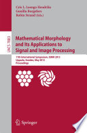 Mathematical Morphology and Its Applications to Signal and Image Processing [E-Book] : 11th International Symposium, ISMM 2013, Uppsala, Sweden, May 27-29, 2013. Proceedings /