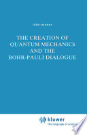 The Creation of Quantum Mechanics and the Bohr-Pauli Dialogue [E-Book] /