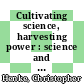Cultivating science, harvesting power : science and industrial agriculture in California [E-Book] /