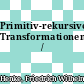 Primitiv-rekursive Transformationen /