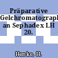 Präparative Gelchromatographie an Sephadex LH 20.