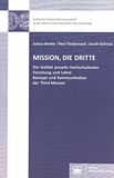 Mission, die Dritte : die Vielfalt jenseits hochschulischer Forschung und Lehre ; Konzept und Kommunikation der Third Mission /