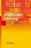 "Kreditrisikomessung [E-Book] : statistische Grundlagen, Methoden und Modellierung /