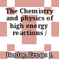 The Chemistry and physics of high energy reactions /