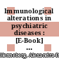 Immunological alterations in psychiatric diseases : [E-Book] International Symposium, Reisensburg, September 1995. - A valuable overview of psychoimmunology today /