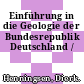 Einführung in die Geologie der Bundesrepublik Deutschland /