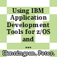 Using IBM Application Development Tools for z/OS and OS/390 / [E-Book]