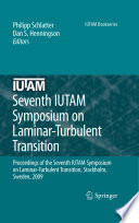 Seventh IUTAM Symposium on Laminar-Turbulent Transition [E-Book] : Proceedings of the Seventh IUTAM Symposium on Laminar-Turbulent Transition, Stockholm, Sweden, 2009 /