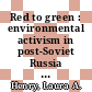 Red to green : environmental activism in post-Soviet Russia [E-Book] /