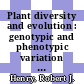 Plant diversity and evolution : genotypic and phenotypic variation in higher plants [E-Book] /