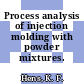 Process analysis of injection molding with powder mixtures.