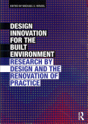 Design innovation for the built environment : research by design and the renovation of practice [E-Book] /