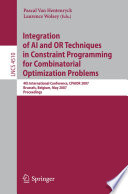 Integration of AI and OR Techniques in Constraint Programming for Combinatorial Optimization Problems [E-Book] : 4th International Conference, CPAIOR 2007, Brussels, Belgium, May 23-26, 2007. Proceedings /