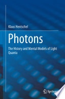 Photons [E-Book] : The History and Mental Models of Light Quanta /