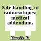 Safe handling of radioisotopes: medical addendum.