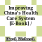 Improving China's Health Care System [E-Book] /