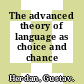 The advanced theory of language as choice and chance /