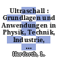Ultraschall : Grundlagen und Anwendungen in Physik, Technik, Industrie, Biologie und Medizin.
