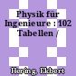 Physik für Ingenieure : 102 Tabellen /