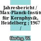 Jahresbericht / Max-Planck-Institut für Kernphysik, Heidelberg ; 1967 /