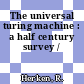 The universal turing machine : a half century survey /