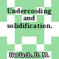 Undercooling and solidification.