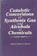 Catalytic conversions of synthesis gas and alcohols to chemicals /