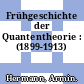 Frühgeschichte der Quantentheorie : (1899-1913)