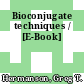 Bioconjugate techniques / [E-Book]