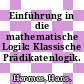Einführung in die mathematische Logik: Klassische Prädikatenlogik.