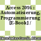 Access 2016 : Automatisierung, Programmierung [E-Book] /