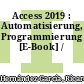 Access 2019 : Automatisierung, Programmierung [E-Book] /