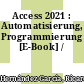 Access 2021 : Automatisierung, Programmierung [E-Book] /