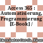 Access 365 : Automatisierung, Programmierung [E-Book] /