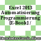 Excel 2013 Automatisierung Programmierung [E-Book] /