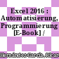 Excel 2016 : Automatisierung, Programmierung [E-Book] /