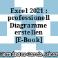 Excel 2021 : professionell Diagramme erstellen [E-Book] /