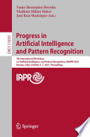 Progress in Artificial Intelligence and Pattern Recognition [E-Book] : 7th International Workshop on Artificial Intelligence and Pattern Recognition, IWAIPR 2021, Havana, Cuba, October 5-7, 2021, Proceedings /