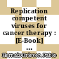 Replication competent viruses for cancer therapy : [E-Book] summarizes the molecular principles of modern viral therapy for cancer /