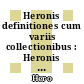 Heronis definitiones cum variis collectionibus : Heronis quae feruntur geometrica [E-Book] /