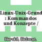 Linux-Unix-Grundlagen : Kommandos und Konzepte /