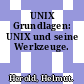 UNIX Grundlagen: UNIX und seine Werkzeuge.