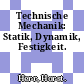 Technische Mechanik: Statik, Dynamik, Festigkeit.