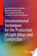 Unconventional Techniques for the Production of Light Alloys and Composites [E-Book] /