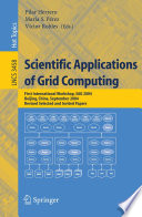 Scientific Applications of Grid Computing [E-Book] / First International Workshop, SAG 2004, Beijing, China, September, Revised Selected and Invited Papers