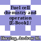 Fuel cell chemistry and operation [E-Book] /