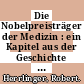 Die Nobelpreisträger der Medizin : ein Kapitel aus der Geschichte der Medizin.